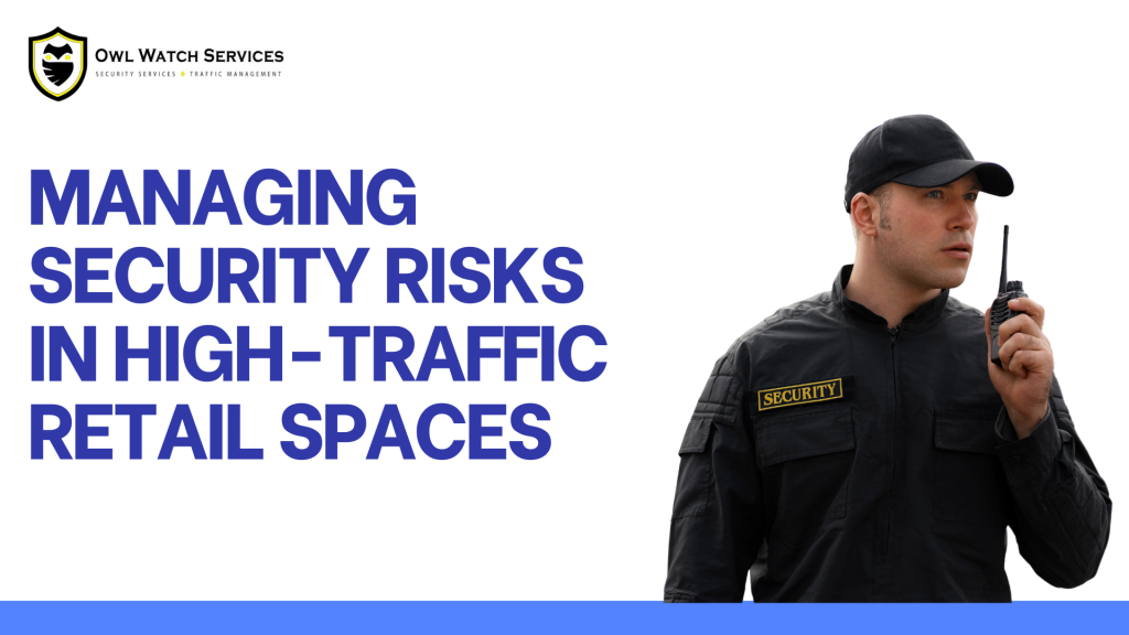 Managing Security Risks in High-Traffic Retail Spaces